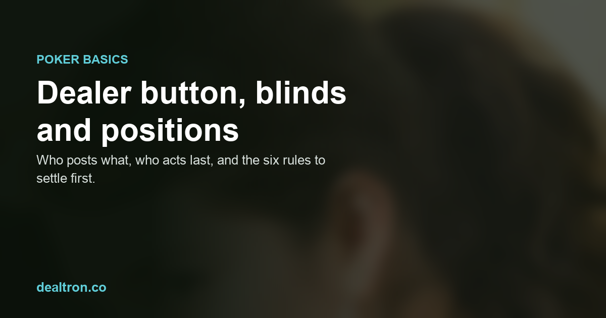 Poker dealer button, blinds and positions explained